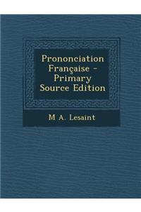 Prononciation Francaise - Primary Source Edition