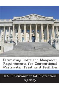 Estimating Costs and Manpower Requirements for Conventional Wastewater Treatment Facilities