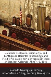 Colorado Tectonics, Seismicity, and Earthquake Hazards