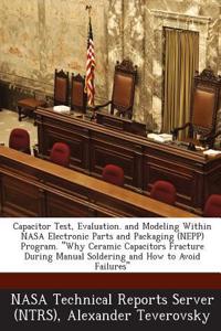 Capacitor Test, Evaluation. and Modeling Within NASA Electronic Parts and Packaging (Nepp) Program. Why Ceramic Capacitors Fracture During Manual Soldering and How to Avoid Failures