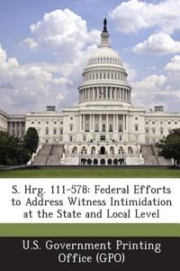 S. Hrg. 111-578: Federal Efforts to Address Witness Intimidation at the State and Local Level