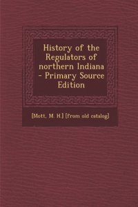 History of the Regulators of Northern Indiana