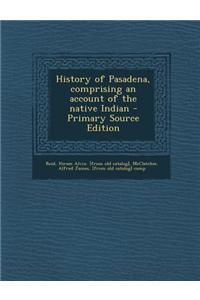 History of Pasadena, Comprising an Account of the Native Indian