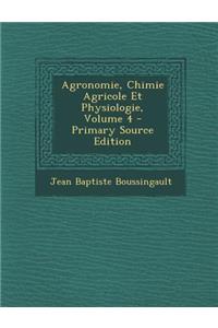 Agronomie, Chimie Agricole Et Physiologie, Volume 4