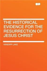 The Historical Evidence for the Resurrection of Jesus Christ