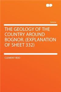 The Geology of the Country Around Bognor. (Explanation of Sheet 332)