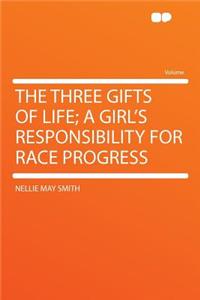 The Three Gifts of Life; A Girl's Responsibility for Race Progress