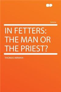 In Fetters: The Man or the Priest?