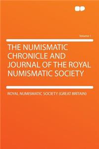 The Numismatic Chronicle and Journal of the Royal Numismatic Society Volume 1