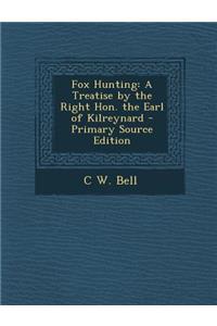 Fox Hunting: A Treatise by the Right Hon. the Earl of Kilreynard