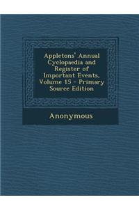 Appletons' Annual Cyclopaedia and Register of Important Events, Volume 15 - Primary Source Edition