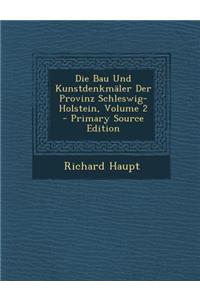 Die Bau Und Kunstdenkmaler Der Provinz Schleswig-Holstein, Volume 2
