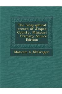 The Biographical Record of Jasper County, Missouri