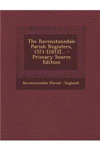 The Ravenstonedale Parish Registers, 1571-[1812]... - Primary Source Edition
