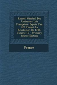 Recueil General Des Anciennes Lois Francaises: Depuis L'An 420 Jusqu'a La Revolution de 1789, Volume 10