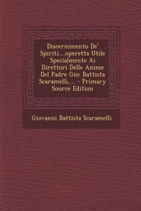 Discernimento de' Spiriti....Operetta Utile Specialmente AI Direttori Delle Anime del Padre Gio