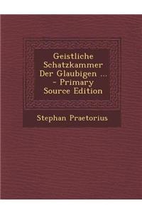 Geistliche Schatzkammer Der Glaubigen ... - Primary Source Edition