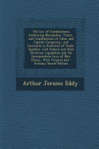 The Law of Combinations Embracing Monopolies, Trusts, and Combinations of Labor and Capital: Conspiracy, and Contracts in Restraint of Trade, Together