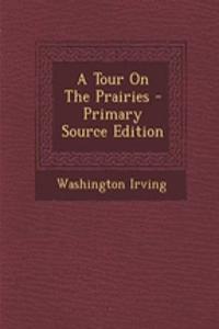 A Tour on the Prairies - Primary Source Edition