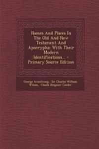 Names and Places in the Old and New Testament and Apocrypha: With Their Modern Identifications...