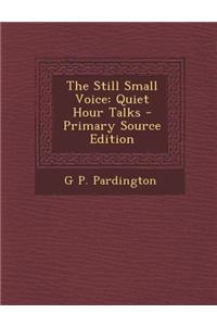 The Still Small Voice: Quiet Hour Talks - Primary Source Edition