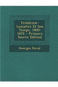 Frederick-Lemaitre Et Son Temps, 1800-1876