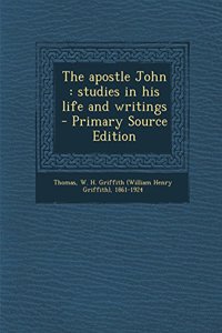 The Apostle John: Studies in His Life and Writings