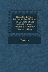 Nouvelles Lettres Edifiantes Des Missions de La Chine Et Des Indes Orientales, Volume 1 - Primary Source Edition