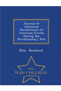 Journal or Historical Recollections of American Events During the Revolutionary War - War College Series