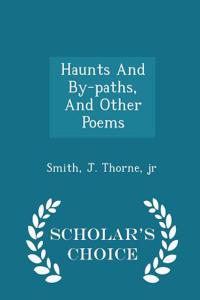 Haunts and By-Paths, and Other Poems - Scholar's Choice Edition