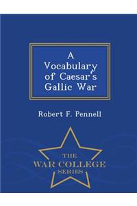 A Vocabulary of Caesar's Gallic War - War College Series