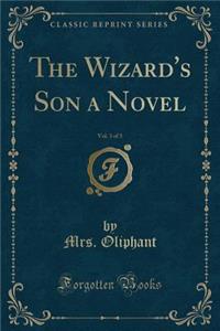 The Wizard's Son a Novel, Vol. 3 of 3 (Classic Reprint)
