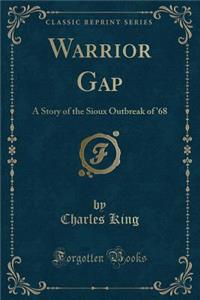 Warrior Gap: A Story of the Sioux Outbreak of '68 (Classic Reprint)