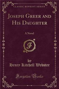 Joseph Greer and His Daughter: A Novel (Classic Reprint)