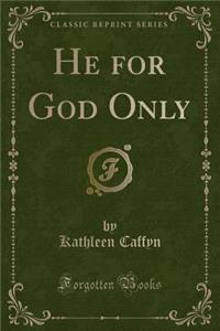 He for God Only (Classic Reprint)