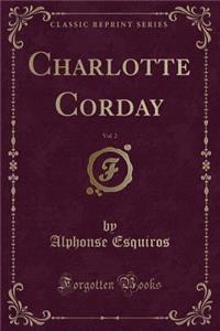 Charlotte Corday, Vol. 2 (Classic Reprint)