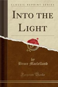 Into the Light (Classic Reprint)