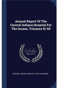 Annual Report Of The Central Indiana Hospital For The Insane, Volumes 51-60