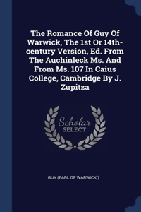 Romance Of Guy Of Warwick, The 1st Or 14th-century Version, Ed. From The Auchinleck Ms. And From Ms. 107 In Caius College, Cambridge By J. Zupitza