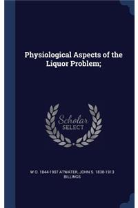 Physiological Aspects of the Liquor Problem;