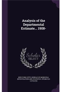 Analysis of the Departmental Estimate... 1908-
