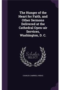 The Hunger of the Heart for Faith, and Other Sermons Delivered at the Cathedral Open-air Services, Washington, D. C.