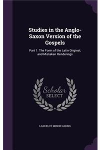 Studies in the Anglo-Saxon Version of the Gospels