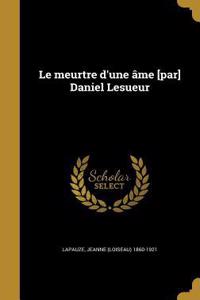 Le meurtre d'une âme [par] Daniel Lesueur