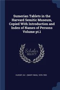 Sumerian Tablets in the Harvard Semitic Museum, Copied With Introduction and Index of Names of Persons Volume pt.1