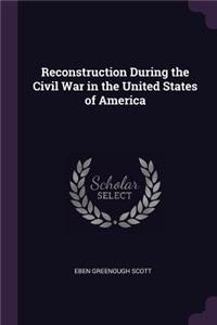 Reconstruction During the Civil War in the United States of America
