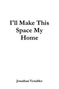 I'll Make This Space My Home