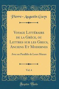 Voyage Littéraire de la Grèce, Ou Lettres Sur Les Grecs, Anciens Et Modernes, Vol. 4