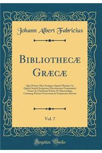 Bibliothecæ Græcæ, Vol. 7