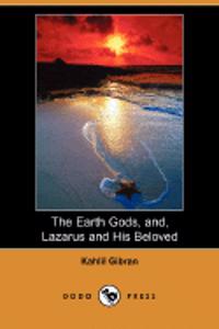 The Earth Gods, and, Lazarus and His Beloved (Dodo Press)